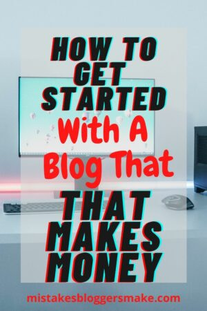 How-To-Get-Started-With-A-Blog-That-Makes-Money