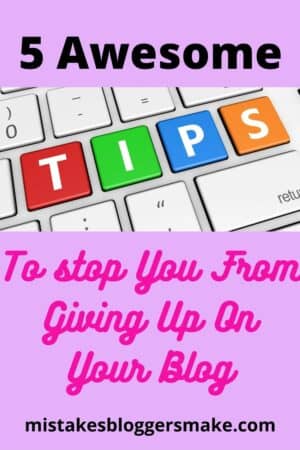 5 Awesome tips to not give up on your blog