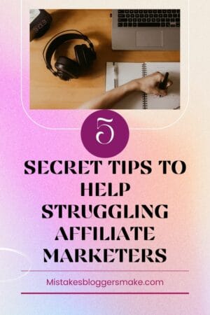 5 Secret Tips To Help Struggling Affiliate Marketers