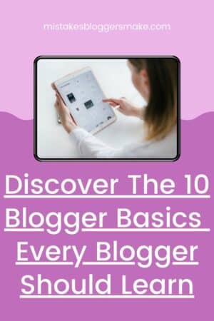 Discover The 10 Blogger Basics Every Blogger Should Learn