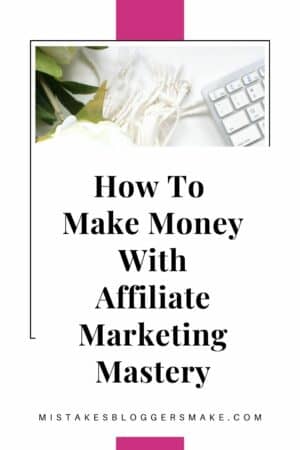 How To Make Money With Affiliate Marketing Mastery
