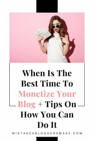 When Is The Best Time To Monetize Your Blog + Tips On How You Can Do It