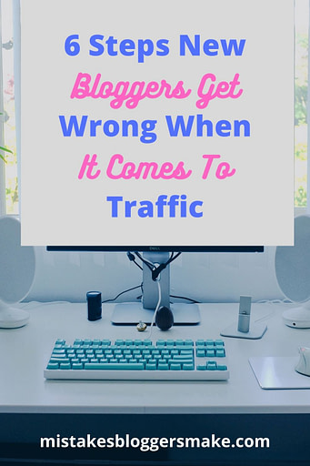 6-Steps-New-Bloggers-Get-Wrong-When-It-Comes-To-Traffic
